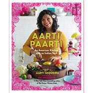 Aarti Paarti An American Kitchen with an Indian Soul