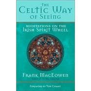 The Celtic Way of Seeing Meditations on the Irish Spirit Wheel