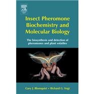 Insect Pheromone Biochemistry and Molecular Biology : The Biosynthesis and Detection of Pheromones and Plant Volatiles