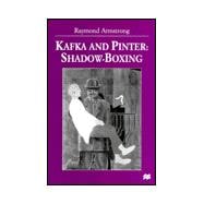 Kafka and Pinter: Shadow Boxing; The Struggle between Father and Son