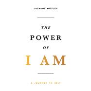 The Power of I AM: A Journey to Self