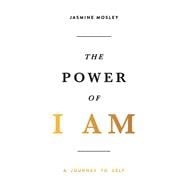 The Power of I AM: A Journey to Self