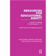 Resources for Educational Equity: A Guide for Grades Pre-Kindergarten - 12