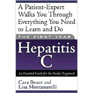 The First Year: Hepatitis C An Essential Guide for the Newly Diagnosed