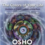 The Colors of Your Life A Meditative and Transformative Coloring Book