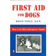 First Aid for Dogs : What to do When Emergencies Happen