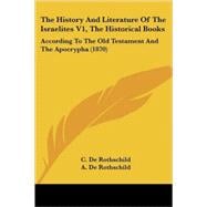 History and Literature of the Israelites V1, the Historical Books : According to the Old Testament and the Apocrypha (1870)