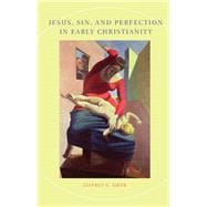 Jesus, Sin, and Perfection in Early Christianity