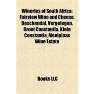 Wineries of South Afric : Fairview Wine and Cheese, Boschendal, Vergelegen, Groot Constantia, Klein Constantia, Mooiplaas Wine Estate