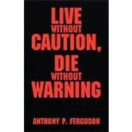 Live Without Caution, Die Without Warning