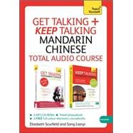 Get Talking and Keep Talking Mandarin Chinese Total Audio Course The essential short course for speaking and understanding with confidence