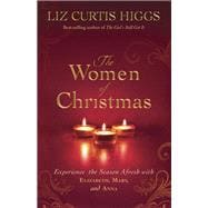 The Women of Christmas Experience the Season Afresh with Elizabeth, Mary, and Anna