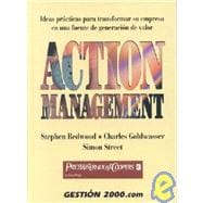 Action Management: Ideas Practicasa Para Transformar Su Empresa En Una Fuente De Generacion De Valor