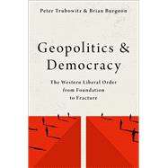 Geopolitics and Democracy The Western Liberal Order from Foundation to Fracture