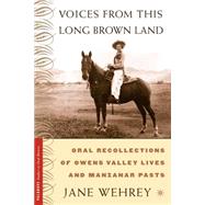 Voices from This Long Brown Land : Oral Recollections of Owens Valley Lives and Manzanar Pasts