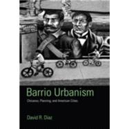 Barrio Urbanism: Chicanos, Planning and American Cities