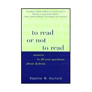 To Read or Not to Read : Answers to All Your Questions about Dyslexia