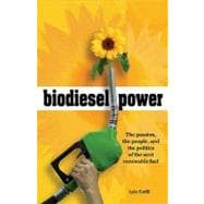 Biodiesel Power : The Passion, the People, and the Politics of the Next Renewable Fuel