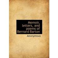 Memoir, Letters, and Poems of Bernard Barton Memoir, Letters, and Poems of Bernard Barton
