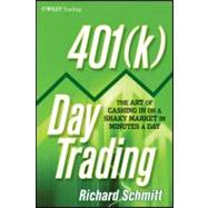 401 K Day Trading : The Art of Cashing in on a Shaky Market in Minutes a Day