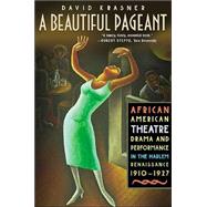 A Beautiful Pageant; African American Theatre, Drama, and Performance in the Harlem Renaissance, 1910-1927