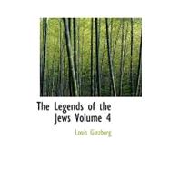 Legends of the Jews Volume 4 : Bible Times and Characters from Joshua to Esther