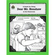A Guide For Using Dear Mr. Henshaw In The Classroom: Based On The Novel Written By Beverly Cleary