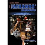 Tales from Jayhawks' Hardwood: A Collection of the Greatest Kansas Basketball Stories Ever Told