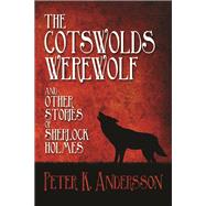 The Cotswolds Werewolf and other Stories of Sherlock Holmes