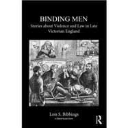 Binding Men: Stories About Violence and Law in Late Victorian England