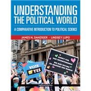 Understanding the Political World: A Comparative Introduction to Political Science [Rental Edition]