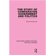 The Study of Comparative Government and Politics (Routledge Library Editions:Political Science Volume 10)