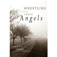 Wrestling with Our Inner Angels Faith, Mental Illness, and the Journey to Wholeness