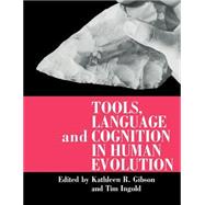 Tools, Language and Cognition in Human Evolution
