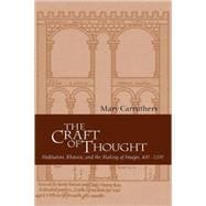 The Craft of Thought: Meditation, Rhetoric, and the Making of Images, 400â€“1200