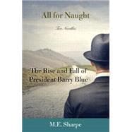 All for Naught: The Rise and Fall of President Barry Blue: Two Novellas