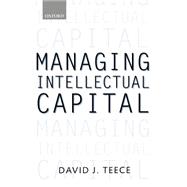 Managing Intellectual Capital Organizational, Strategic, and Policy Dimensions