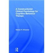 A Constructionist Clinical Psychology for Cognitive Behaviour Therapy