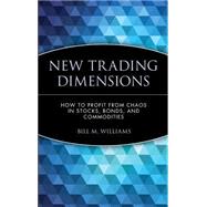New Trading Dimensions How to Profit from Chaos in Stocks, Bonds, and Commodities