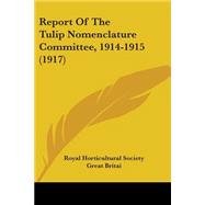 Report Of The Tulip Nomenclature Committee, 1914-1915