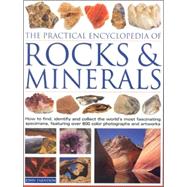The Practical Encyclopedia of Rocks & Minerals How to Find, Identify, Collect and Maintain the World's best Specimens, with over 1000 Photographs and Artworks