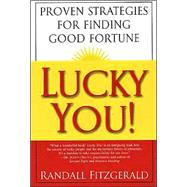 Lucky You!: Proven Strategies for Finding Good Fortune
