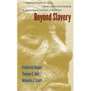 Beyond Slavery: Explorations of Race, Labor, and Citizenship in Postemancipation Societies