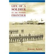 Life Of A Soldier On The Western Frontier