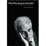 Who Was Jacques Derrida? : An Intellectual Biography