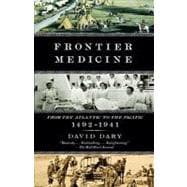 Frontier Medicine From the ATlantic to the Pacific, 1492-1941