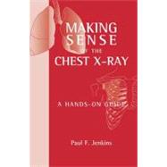 Making Sense of the Chest X-ray A Hands-on Guide