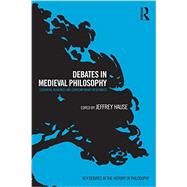 Debates in Medieval Philosophy: Essential Readings and Contemporary Responses