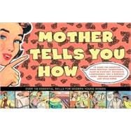 Mother Tells You How : Over 100 Essential Life Skills for Modern Young Women