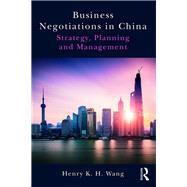 Business Negotiations in China: Strategy, Planning and Management